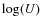 $\log(U)$
