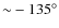 ${\sim}-135^{\circ}$