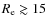 $R_{\rm e} \gtrsim 15$