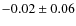$-0.02 \pm 0.06$