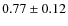 $0.77 \pm 0.12$