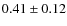 $0.41 \pm 0.12$