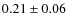 $0.21 \pm 0.06$