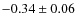 $-0.34 \pm 0.06$