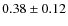 $0.38 \pm 0.12$