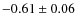$-0.61 \pm 0.06$
