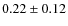 $0.22 \pm 0.12$