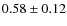 $0.58 \pm 0.12$