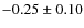 $-0.25 \pm 0.10$