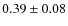$0.39 \pm 0.08$