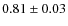 $0.81 \pm 0.03$