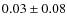 $0.03 \pm 0.08$