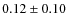 $0.12 \pm 0.10$