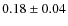 $0.18\pm0.04$