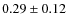 $0.29 \pm 0.12$