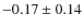 $-0.17 \pm 0.14$