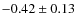 $-0.42\pm0.13$