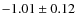 $-1.01 \pm 0.12$