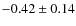 $-0.42\pm0.14$