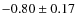 $-0.80\pm0.17$