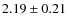 $2.19\pm0.21$