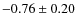 $-0.76\pm0.20$