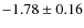 $-1.78\pm0.16$