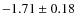 $-1.71\pm0.18$
