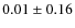 $0.01 \pm 0.16$