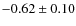 $-0.62\pm0.10$