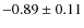 $-0.89\pm0.11$