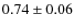 $0.74\pm0.06$