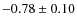 $-0.78\pm0.10$