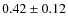 $0.42\pm0.12$