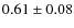 $0.61\pm0.08$