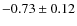 $-0.73\pm0.12$
