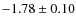 $-1.78\pm0.10$