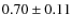 $0.70\pm0.11$