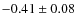$-0.41 \pm 0.08$