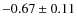$-0.67\pm0.11$