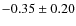 $-0.35\pm0.20$