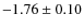 $-1.76\pm0.10$