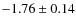 $-1.76\pm0.14$