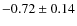 $-0.72\pm0.14$