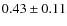 $0.43\pm0.11$