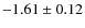 $-1.61\pm0.12$