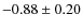 $-0.88\pm0.20$