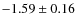 $-1.59\pm0.16$