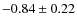 $-0.84\pm0.22$