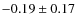$-0.19\pm0.17$